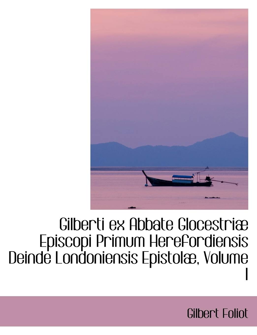 Gilberti Ex Abbate Glocestriae Episcopi Primum Herefordiensis Deinde Londoniensis Epistolo Politics & History
