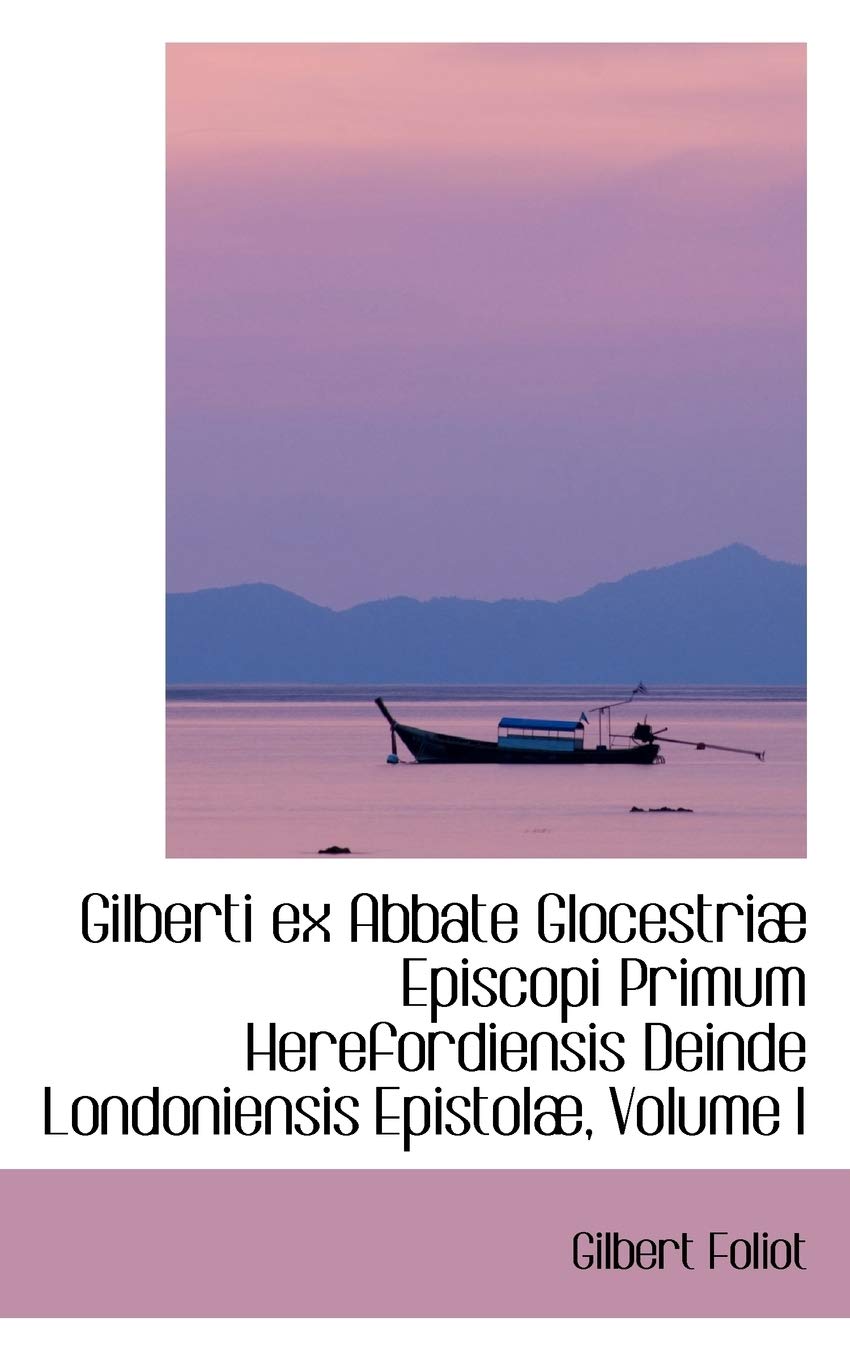 Gilberti Ex Abbate Glocestriae Episcopi Primum Herefordiensis Deinde Londoniensis Epistolo Politics & History