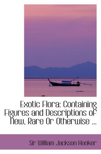 Exotic Flora: Containing Figures and Descriptions of New, Rare Or Otherwise ... Politics & History