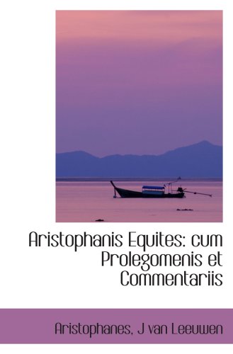 Aristophanis Equites: cum Prolegomenis et Commentariis Books