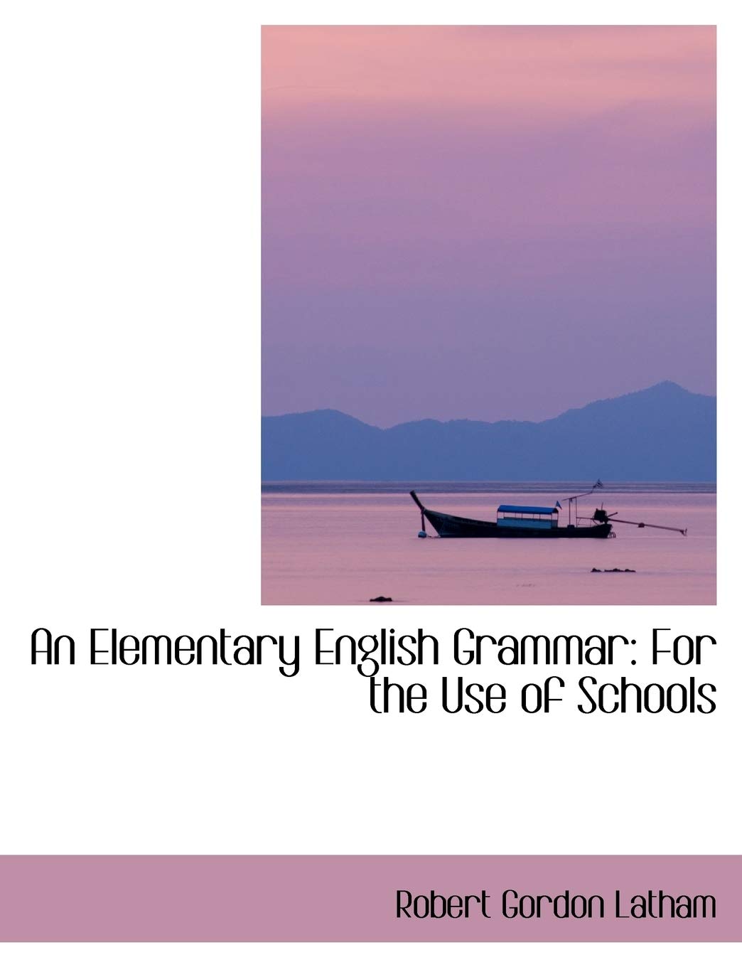 An Elementary English Grammar: For the Use of Schools Politics & History