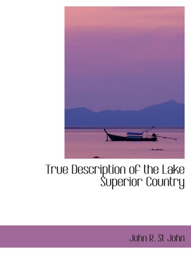 True Description of the Lake Superior Country Politics & History