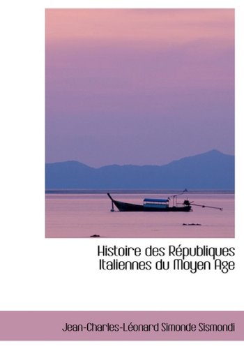 Histoire Des Republiques Italiennes Du Moyen Age Politics & History