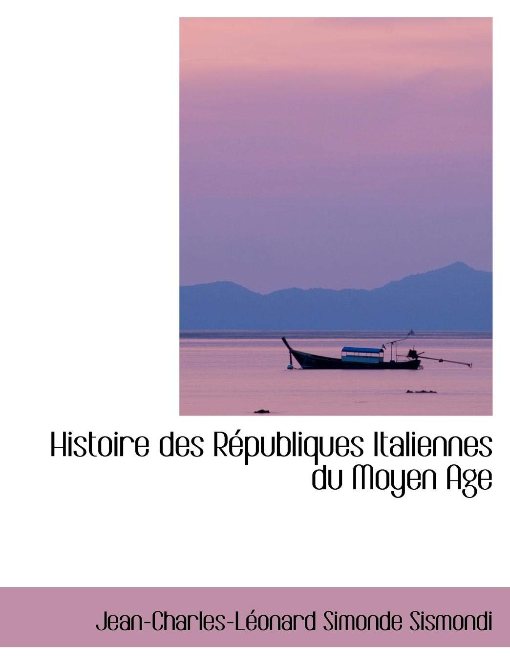 Histoire Des Republiques Italiennes Du Moyen Age Politics & History