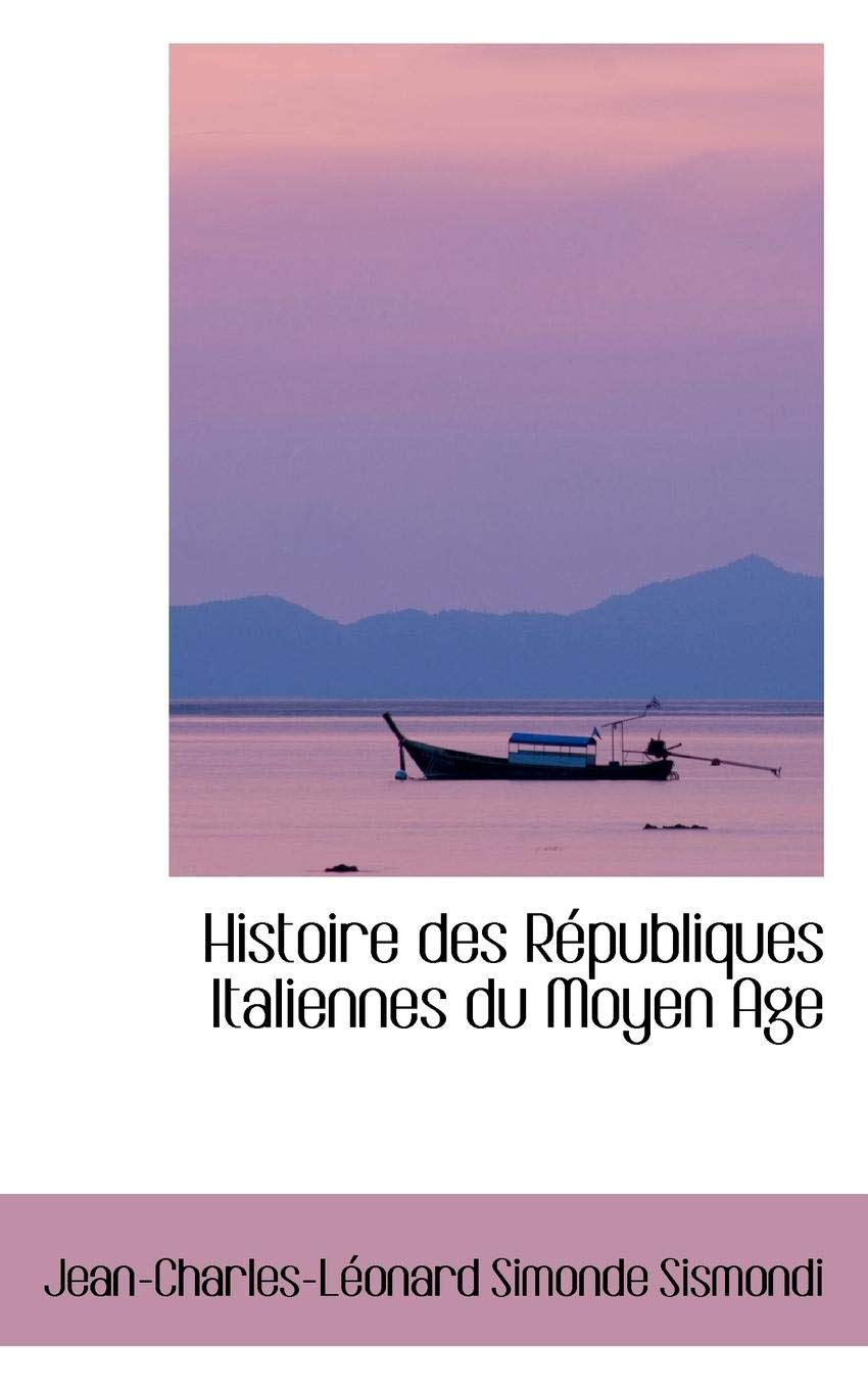 Histoire Des Republiques Italiennes Du Moyen Age Politics & History
