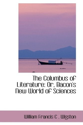 The Columbus of Literature: Or, Bacon's New World of Sciences Books