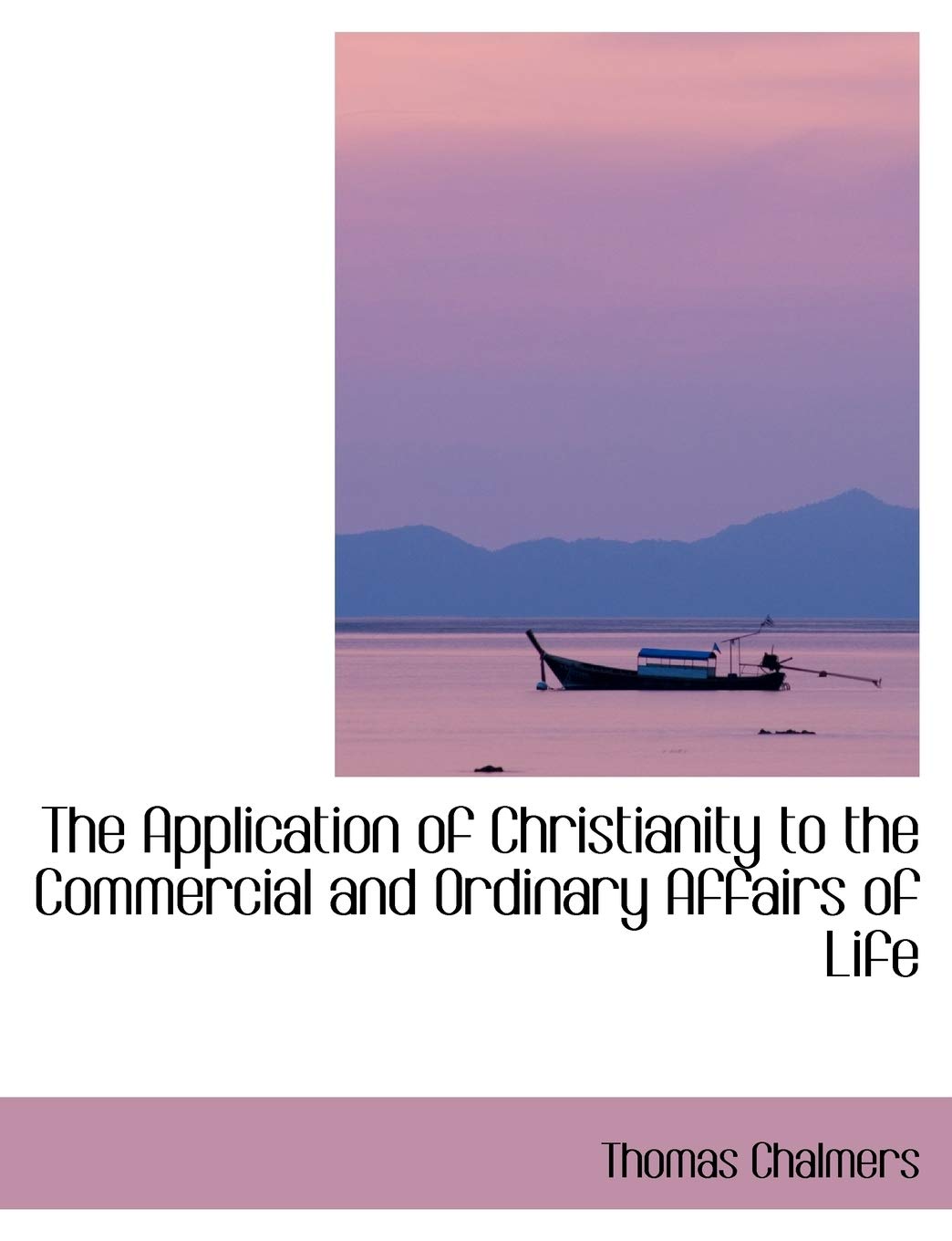 The Application of Christianity to the Commercial and Ordinary Affairs of Life Politics & History
