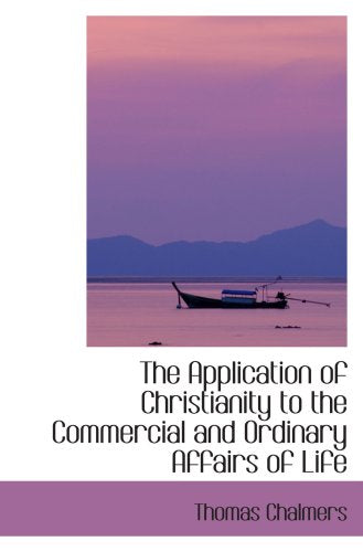 The Application of Christianity to the Commercial and Ordinary Affairs of Life Politics & History