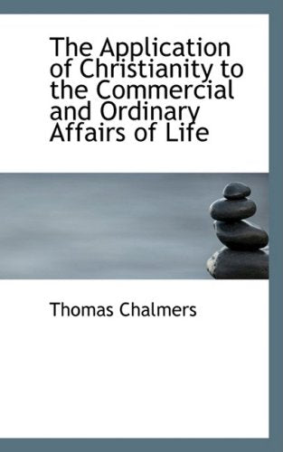 The Application of Christianity to the Commercial and Ordinary Affairs of Life Politics & History