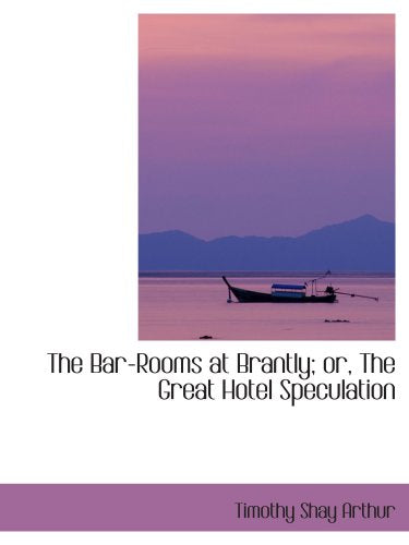 The Bar-Rooms at Brantly; or, The Great Hotel Speculation Politics & History