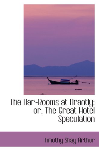 The Bar-Rooms at Brantly; or, The Great Hotel Speculation Politics & History