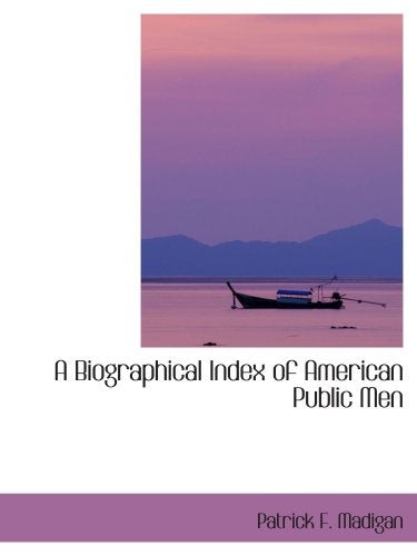 A Biographical Index of American Public Men Politics & History
