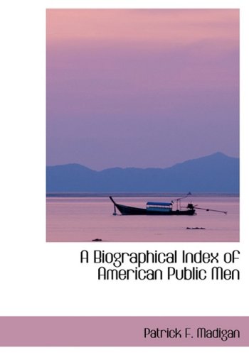 A Biographical Index of American Public Men Politics & History