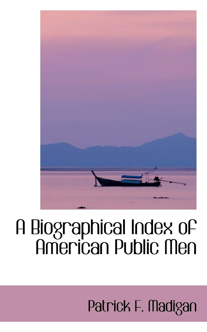 A Biographical Index of American Public Men Politics & History