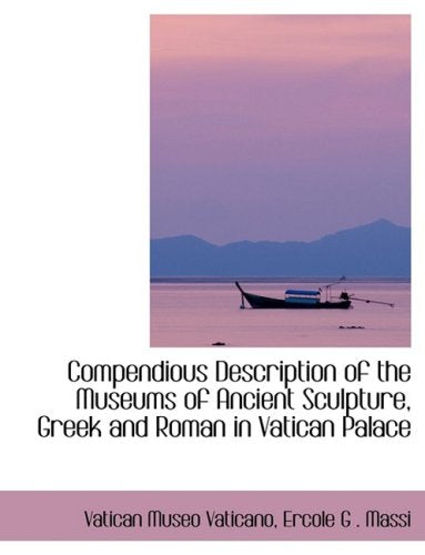 Compendious Description of the Museums of Ancient Sculpture, Greek and Roman in Vatican Palace Politics & History