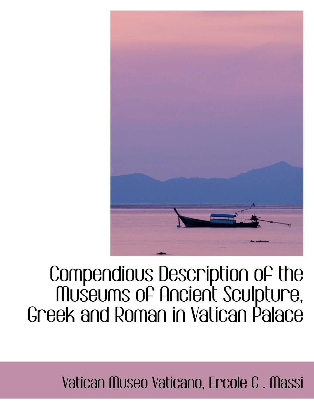 Compendious Description of the Museums of Ancient Sculpture, Greek and Roman in Vatican Palace Politics & History
