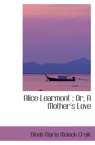 Alice Learmont ; Or, A Mother's Love Politics & History