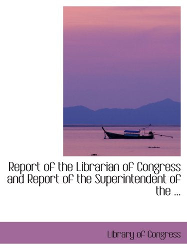Report of the Librarian of Congress and Report of the Superintendent of the ... Politics & History