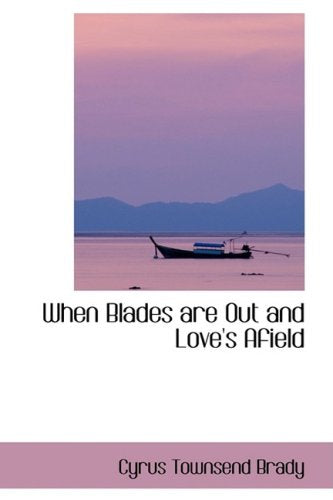 When Blades Are Out and Love's Afield Politics & History