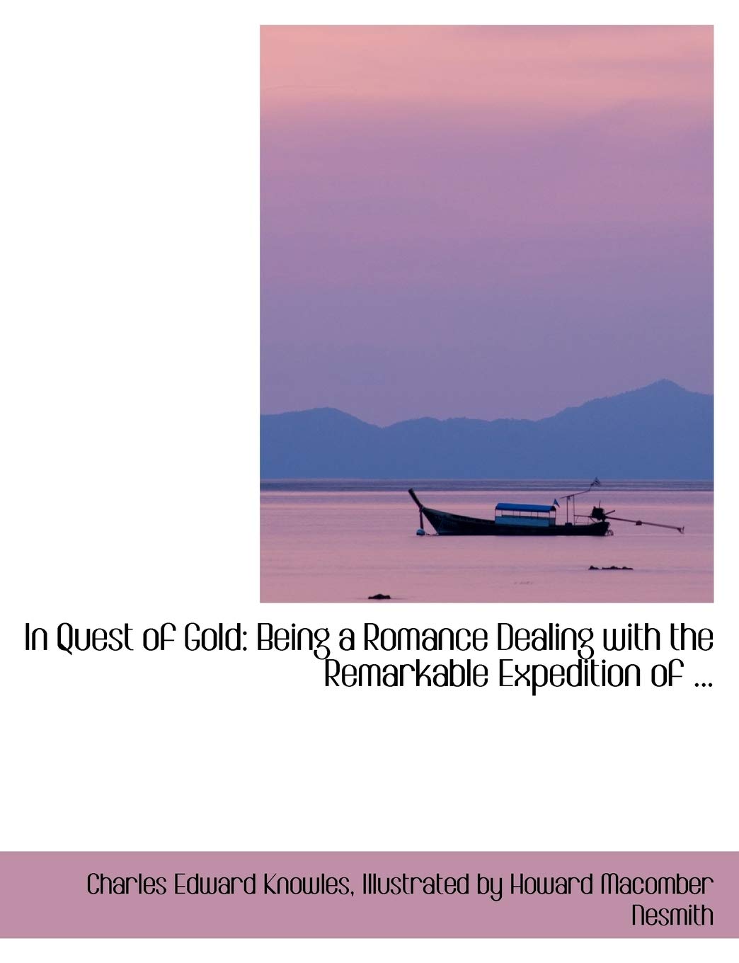 In Quest of Gold: Being a Romance Dealing with the Remarkable Expedition: Being a Romance Dealing with the Remarkable Expedition of ... Social Sciences