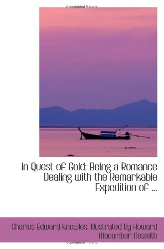 In Quest of Gold: Being a Romance Dealing with the Remarkable Expedition of ... Politics & History