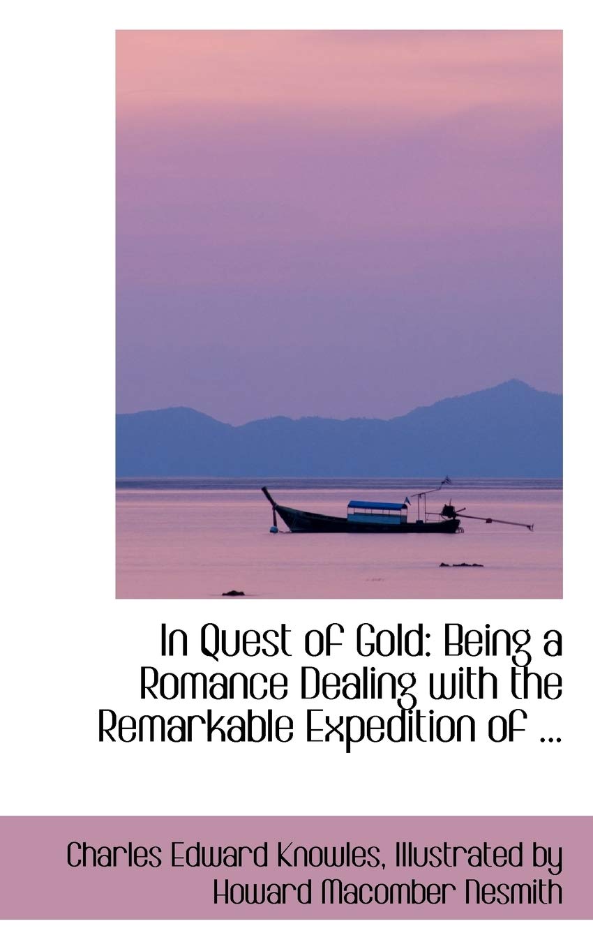 In Quest of Gold: Being a Romance Dealing with the Remarkable Expedition of ... Politics & History
