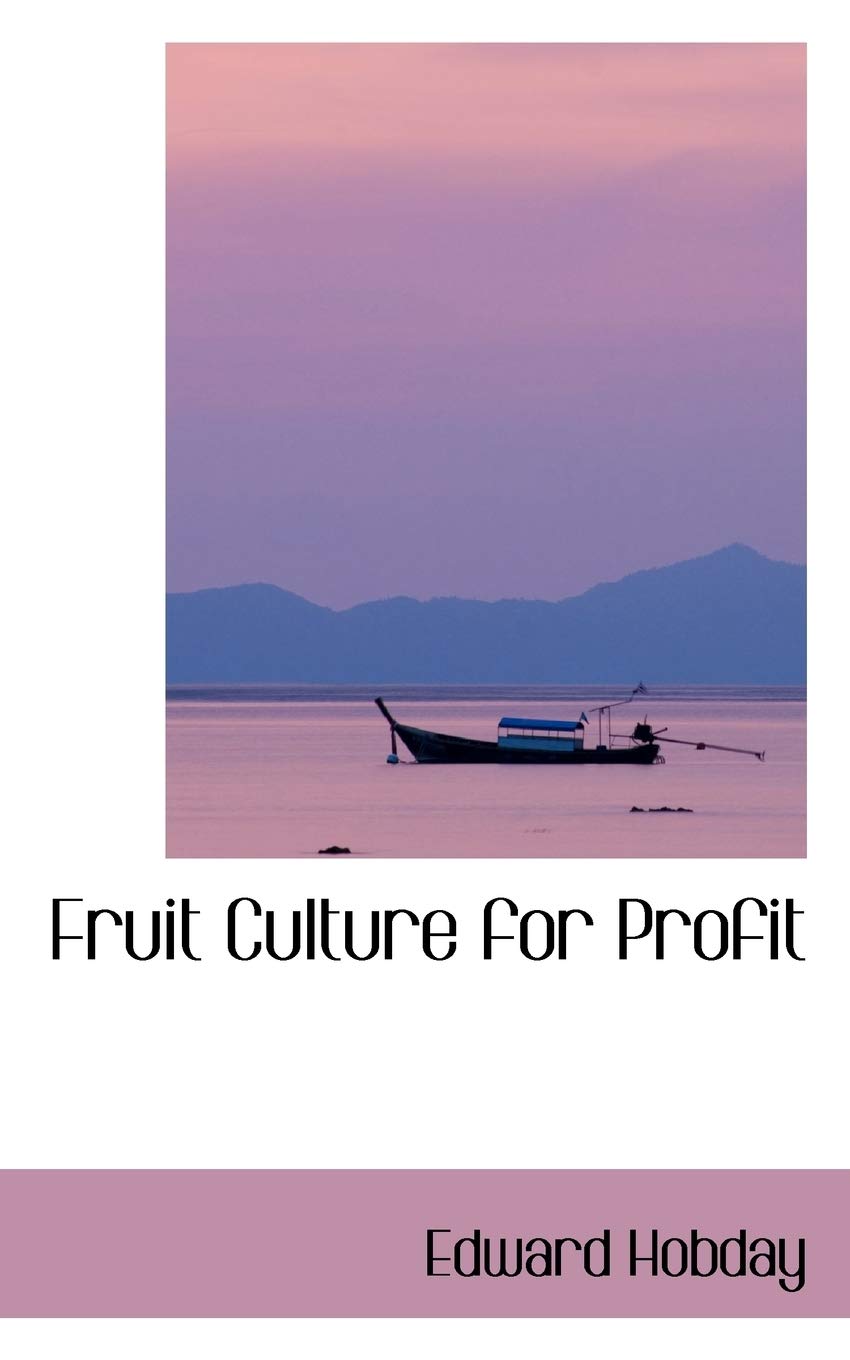 Fruit Culture for Profit Leisure, Home & Garden