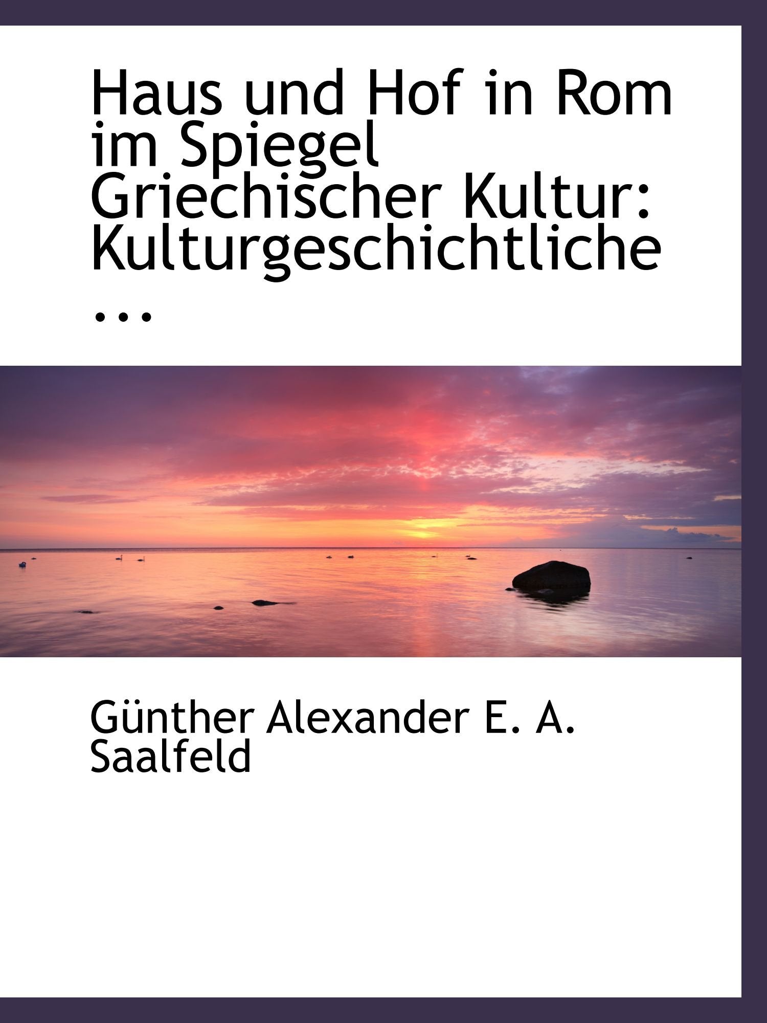 Haus und Hof in Rom im Spiegel Griechischer Kultur: Kulturgeschichtliche ... Politics & History