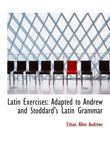 Latin Exercises: Adapted to Andrew and Stoddard's Latin Grammar Politics & History