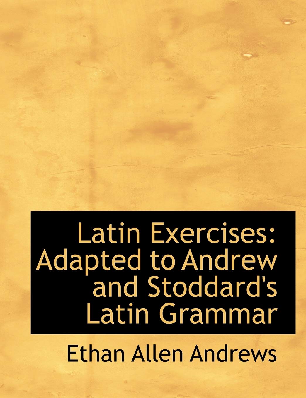 Latin Exercises: Adapted to Andrew and Stoddard's Latin Grammar: Adapted to Andrew and Stoddard's Latin Grammar (Large Print Edition) Politics & History