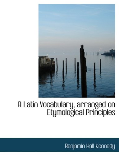 A Latin Vocabulary, Arranged on Etymological Principles Politics & History