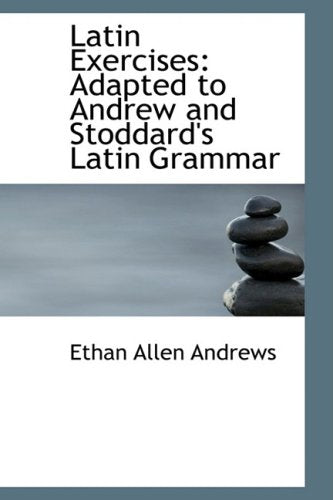 Latin Exercises: Adapted to Andrew and Stoddard's Latin Grammar Contemporary literature