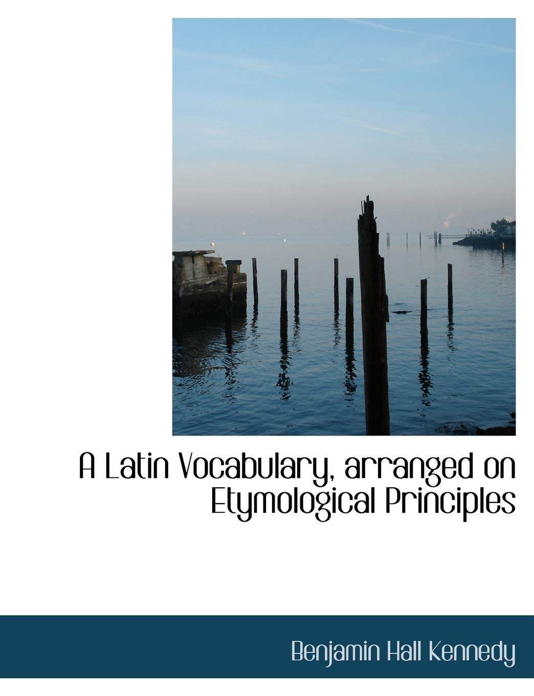 A Latin Vocabulary, Arranged on Etymological Principles Politics & History