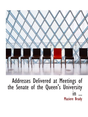 Addresses Delivered at Meetings of the Senate of the Queen's University in ... Politics & History