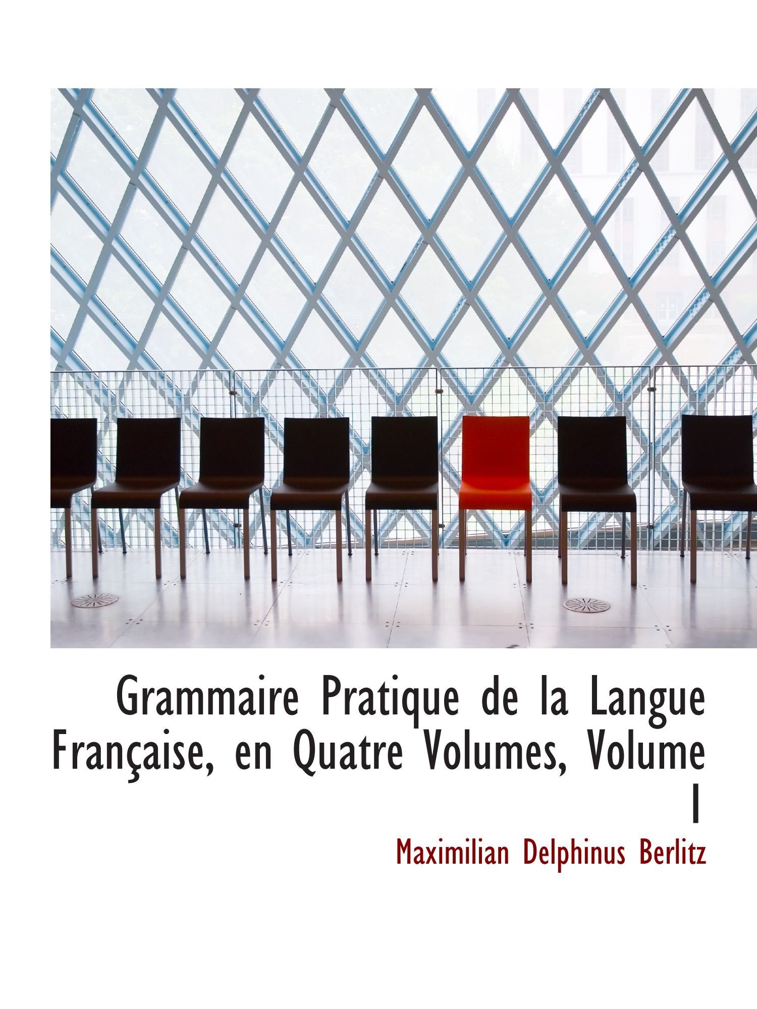 Grammaire Pratique de la Langue Française, en Quatre Volumes, Volume 1 Politics & History