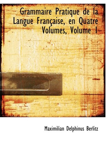 Grammaire Pratique De La Langue Francaise, En Quatre Volumes Politics & History
