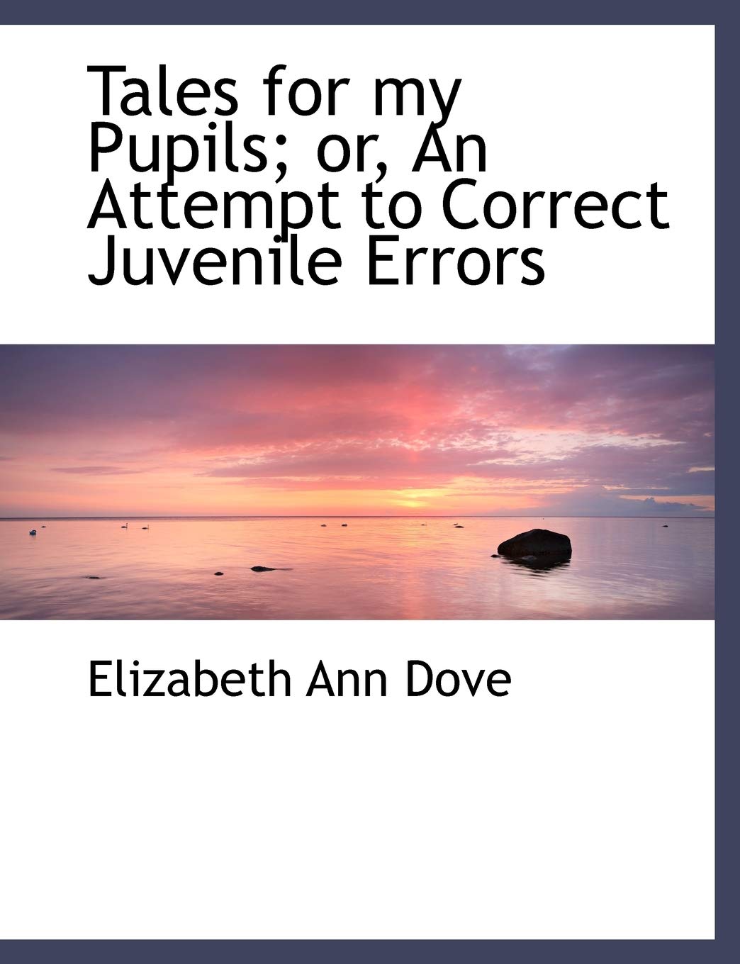 Tales for My Pupils; Or, an Attempt to Correct Juvenile Errors Books