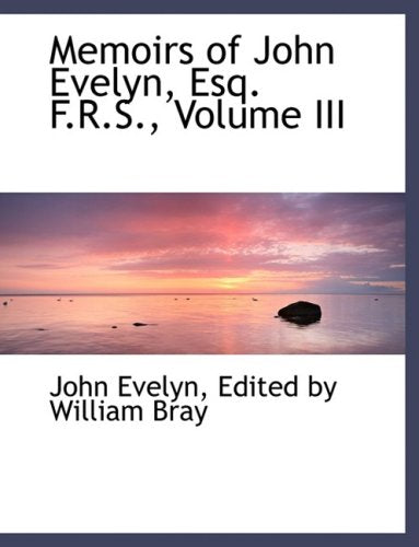 Memoirs of John Evelyn, Esq. F.r.s. Politics & History