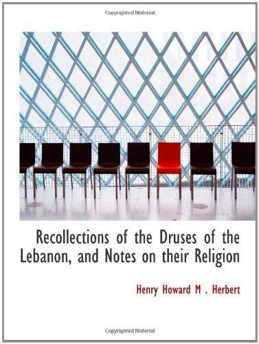 Recollections of the Druses of the Lebanon, and Notes on their Religion Politics & History