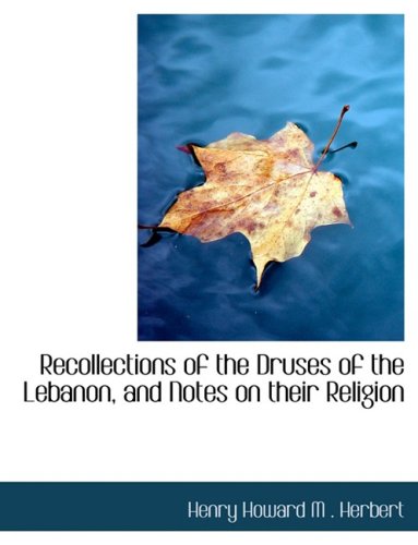Recollections of the Druses of the Lebanon, and Notes on Their Religion Politics & History