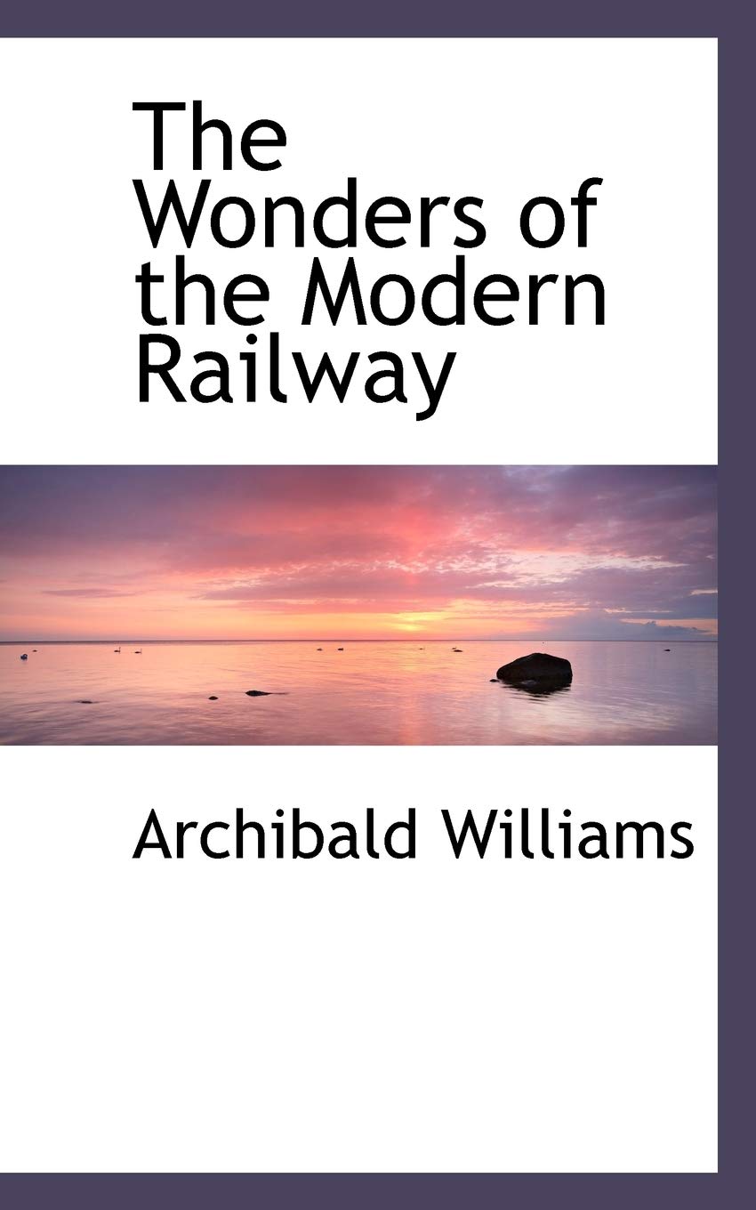 The Wonders of the Modern Railway Politics & History