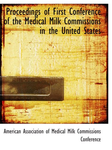 Proceedings of First Conference of the Medical Milk Commissions in the United States Politics & History