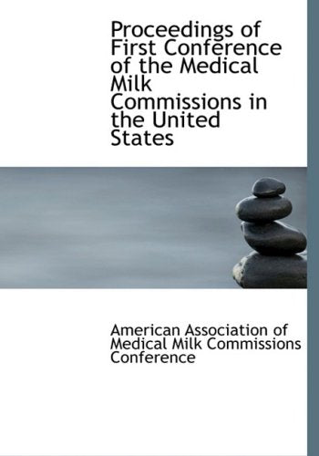 Proceedings of First Conference of the Medical Milk Commissions in the United States Politics & History
