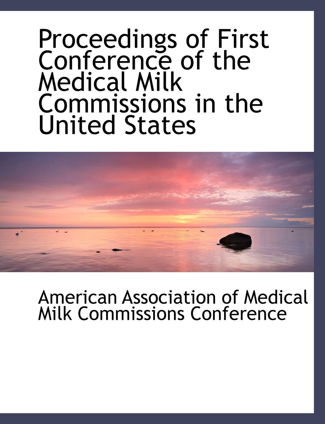 Proceedings of First Conference of the Medical Milk Commissions in the United States Politics & History