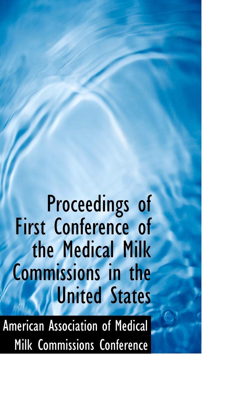 Proceedings of First Conference of the Medical Milk Commissions in the United States Politics & History