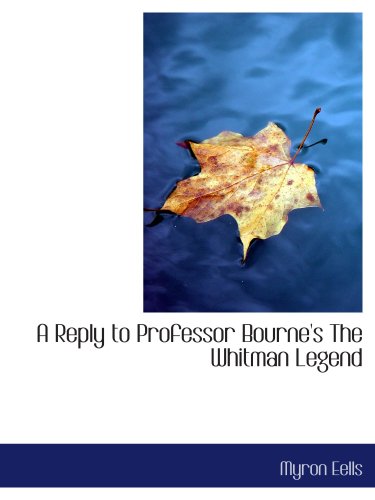 A Reply to Professor Bourne's The Whitman Legend Politics & History