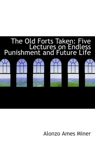 The Old Forts Taken: Five Lectures on Endless Punishment and Future Life Politics & History