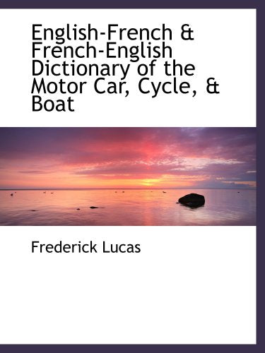 English-French & French-English Dictionary of the Motor Car, Cycle, & Boat Politics & History