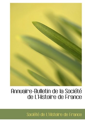 Annuaire-bulletin De La Societe De L'histoire De France Politics & History