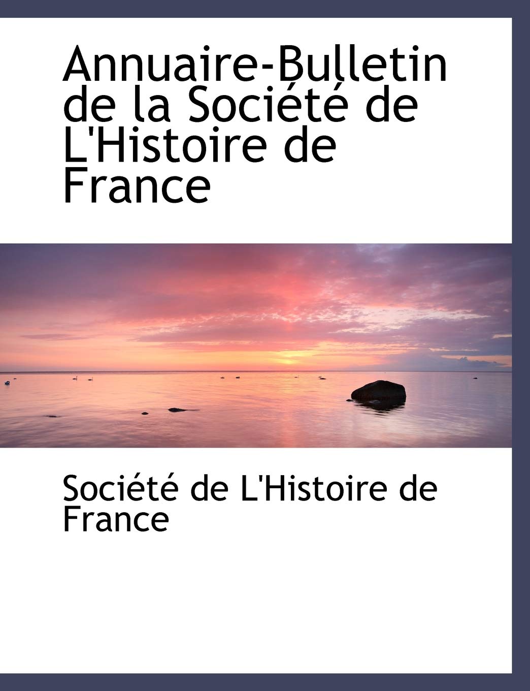 Annuaire-Bulletin de la Société de L'Histoire de France Social Sciences